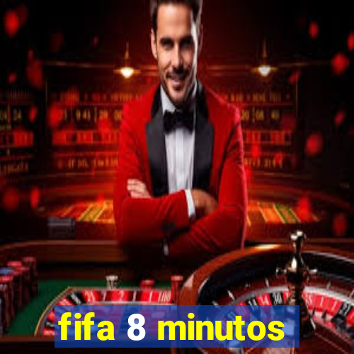 fifa 8 minutos